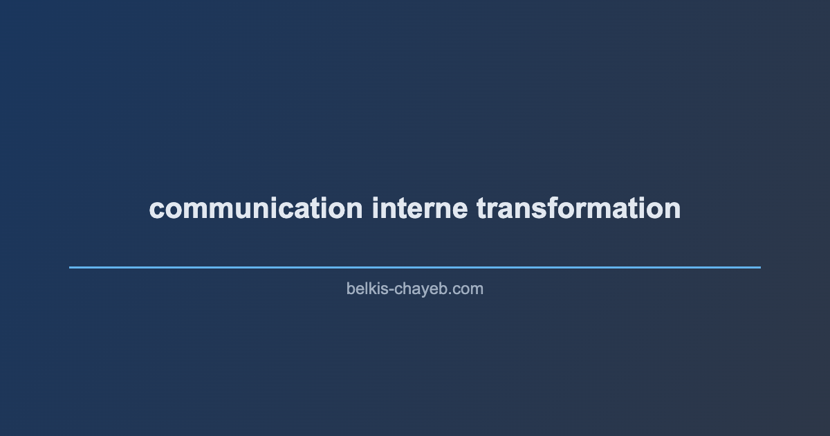 Les 3 erreurs de communication interne qui sabotent vos projets de transformation 6 communication interne transformation