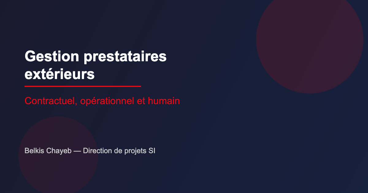 Gestion des prestataires extérieurs en projet : contractuel, opérationnel et humain 3 Gestion prestataires extérieurs en projet SI