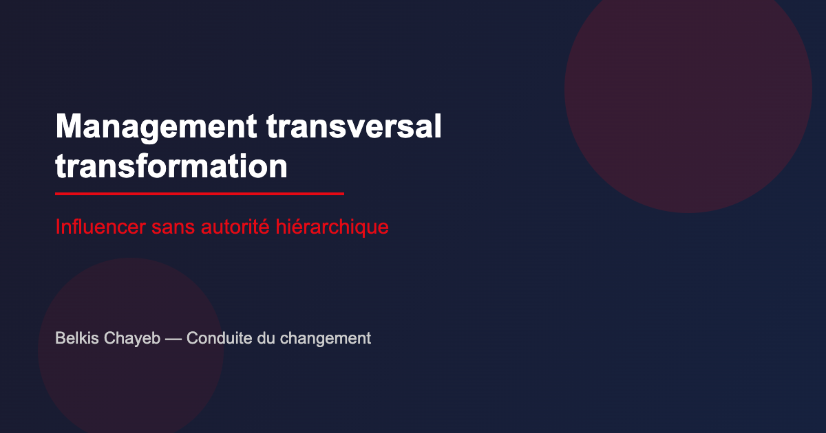 Management transversal en transformation : comment influencer sans autorité hiérarchique 2 Management transversal transformation : influencer sans autorité