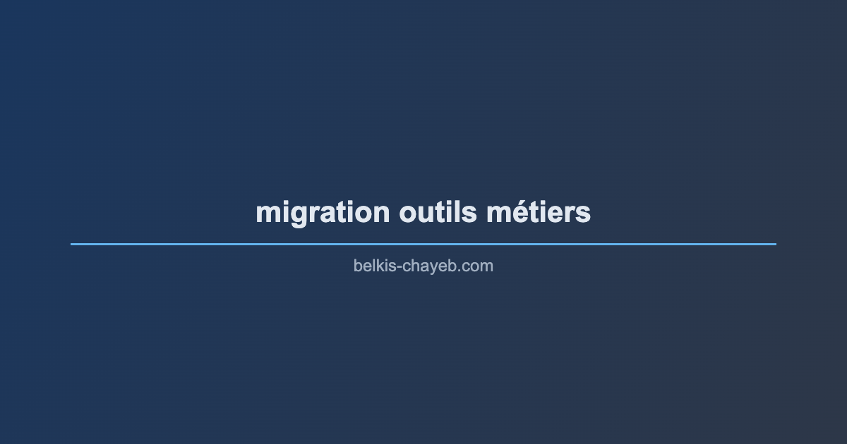 Migration d'outils métiers : les 3 décisions structurantes qui font ou défont un déploiement 7 migration outils métiers
