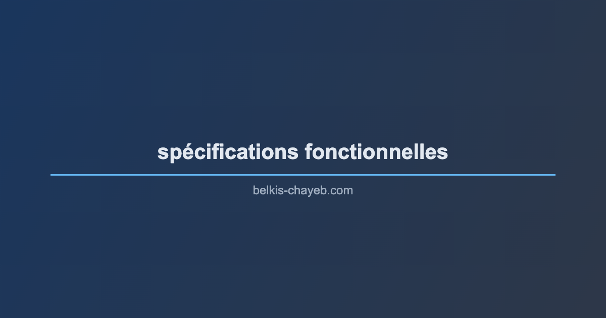 Spécifications fonctionnelles : rédiger pour être compris, pas pour se protéger 1 spécifications fonctionnelles